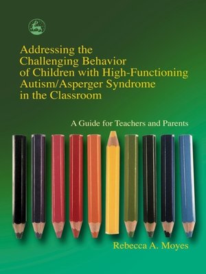 cover image of Addressing the Challenging Behavior of Children with High-Functioning Autism/Asperger Syndrome in the Classroom